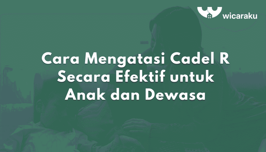 Cara Mengatasi Cadel R Secara Efektif untuk Anak dan Dewasa