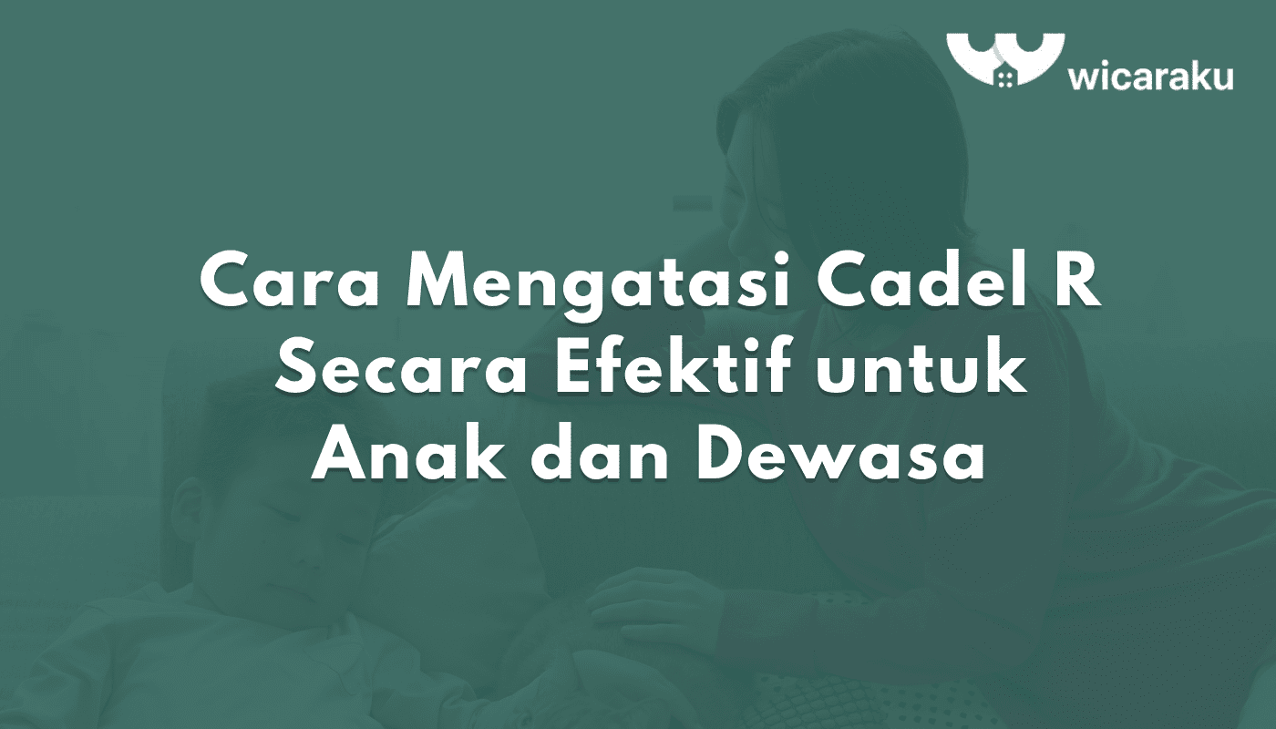 Cara Mengatasi Cadel R Secara Efektif untuk Anak dan Dewasa | Wicaraku
