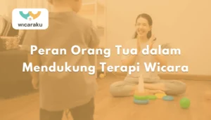 Peran Orang Tua dalam Mendukung Terapi Wicara