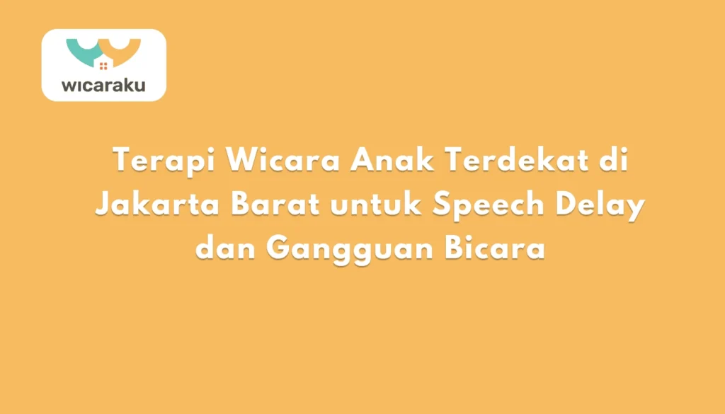 Terapi Wicara Anak Terdekat di Jakarta Barat untuk Speech Delay dan Gangguan Bicara